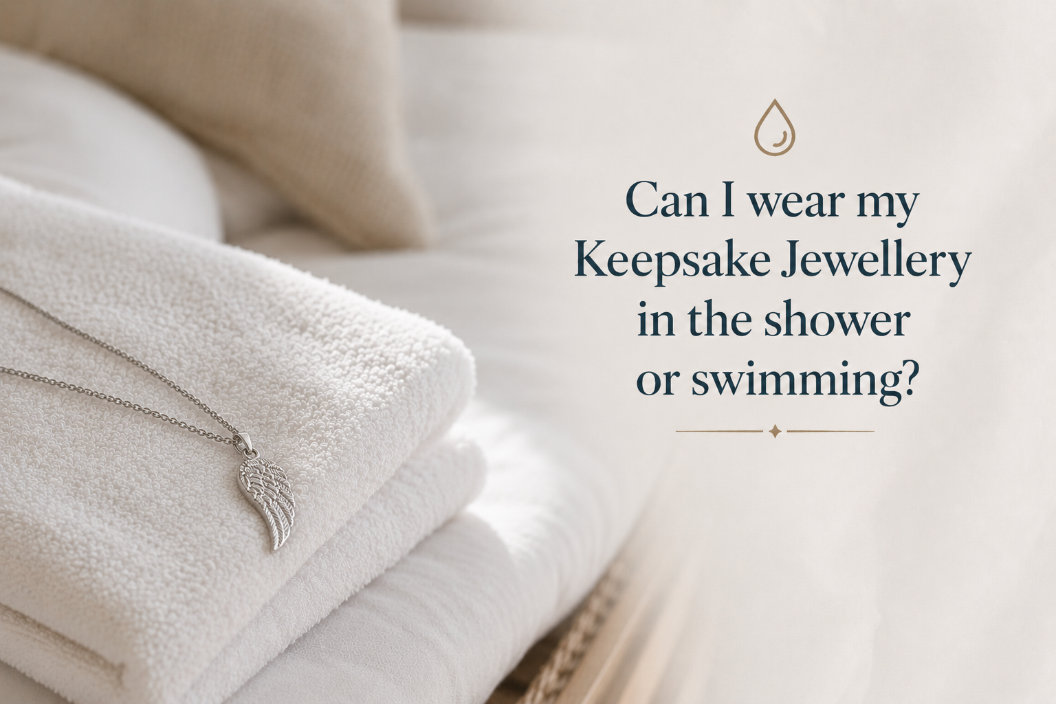 Can I wear my keepsake jewellery in the shower or swimming?